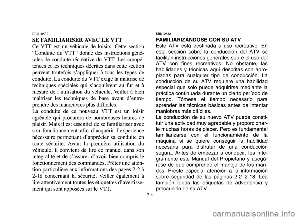 YAMAHA YFM80R 2006 Owners Guide SBU10532
FAMILIARIZÁNDOSE CON SU ATV
Este ATV está destinada a uso recreativo. En
esta sección sobre la conducción del ATV se
facilitan instrucciones generales sobre el uso del
ATV con fines recre YAMAHA YFM80R 2006 Owners Guide SBU10532
FAMILIARIZÁNDOSE CON SU ATV
Este ATV está destinada a uso recreativo. En
esta sección sobre la conducción del ATV se
facilitan instrucciones generales sobre el uso del
ATV con fines recre