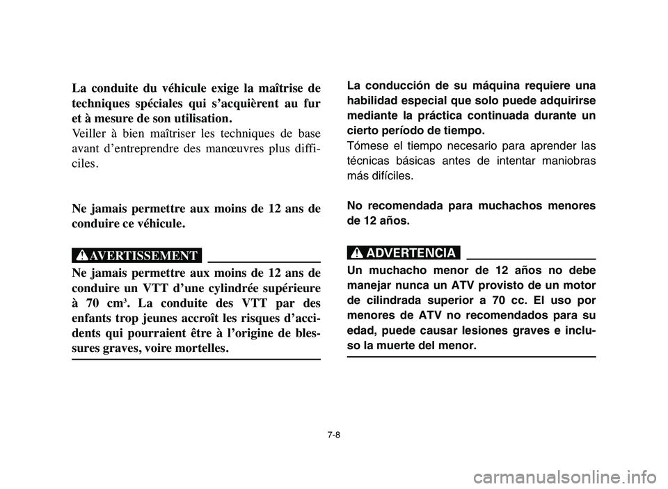 YAMAHA YFM80R 2006 Service Manual La conducción de su máquina requiere una
habilidad especial que solo puede adquirirse
mediante la práctica continuada durante un
cierto período de tiempo.
Tómese el tiempo necesario para aprender YAMAHA YFM80R 2006 Service Manual La conducción de su máquina requiere una
habilidad especial que solo puede adquirirse
mediante la práctica continuada durante un
cierto período de tiempo.
Tómese el tiempo necesario para aprender