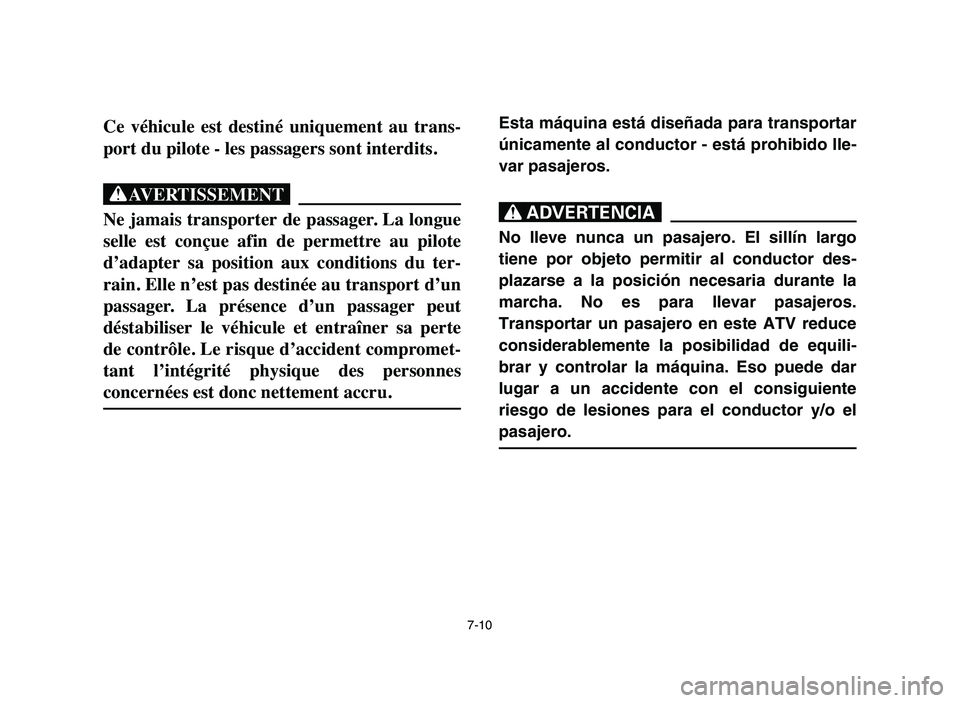 YAMAHA YFM80R 2006 Owners Manual Esta máquina está diseñada para transportar
únicamente al conductor - está prohibido lle-
var pasajeros.
XR
No lleve nunca un pasajero. El sillín largo
tiene por objeto permitir al conductor des YAMAHA YFM80R 2006 Owners Manual Esta máquina está diseñada para transportar
únicamente al conductor - está prohibido lle-
var pasajeros.
XR
No lleve nunca un pasajero. El sillín largo
tiene por objeto permitir al conductor des