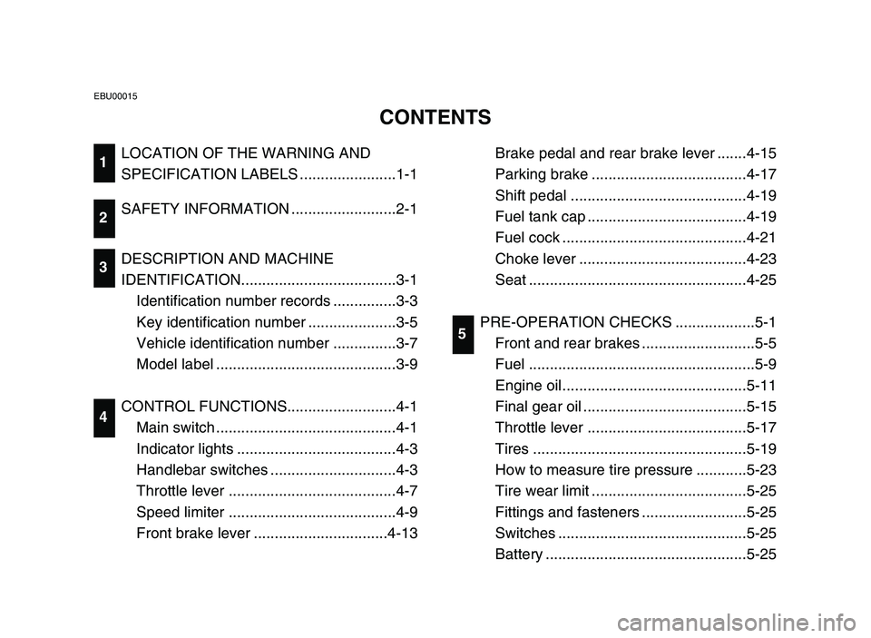 YAMAHA YFM80R 2006  Notices Demploi (in French) LOCATION OF THE WARNING AND
SPECIFICATION LABELS .......................1-1
SAFETY INFORMATION .........................2-1
DESCRIPTION AND MACHINE
IDENTIFICATION.....................................3