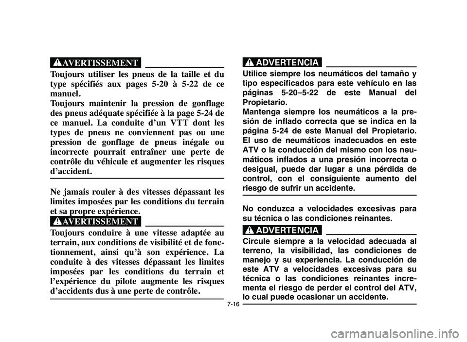 YAMAHA YFM80R 2006 Service Manual 7-16
XG
Toujours utiliser les pneus de la taille et du
type spécifiés aux pages 5-20 à 5-22 de ce
manuel.
Toujours maintenir la pression de gonflage
des pneus adéquate spécif YAMAHA YFM80R 2006 Service Manual 7-16
XG
Toujours utiliser les pneus de la taille et du
type spécifiés aux pages 5-20 à 5-22 de ce
manuel.
Toujours maintenir la pression de gonflage
des pneus adéquate spécif