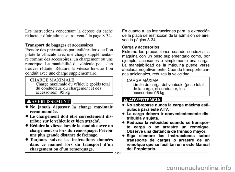 YAMAHA YFM80R 2006 Owners Manual 7-20
Les instructions concernant la dépose du cache
réducteur d’air admis se trouvent à la page 8-34.
Transport de bagages et accessoires
Prendre des précautions particulières lorsque l YAMAHA YFM80R 2006 Owners Manual 7-20
Les instructions concernant la dépose du cache
réducteur d’air admis se trouvent à la page 8-34.
Transport de bagages et accessoires
Prendre des précautions particulières lorsque l