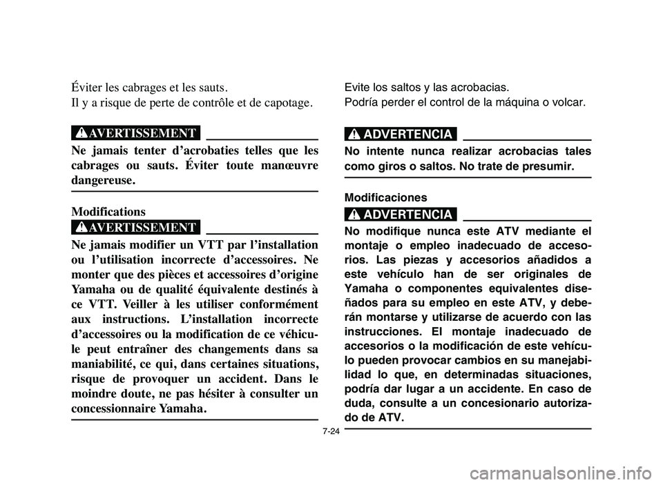 YAMAHA YFM80R 2006 Owners Manual 7-24
Éviter les cabrages et les sauts.
Il y a risque de perte de contrôle et de capotage.
XG
Ne jamais tenter d’acrobaties telles que les
cabrages ou sauts. Éviter toute manœuvre
dang YAMAHA YFM80R 2006 Owners Manual 7-24
Éviter les cabrages et les sauts.
Il y a risque de perte de contrôle et de capotage.
XG
Ne jamais tenter d’acrobaties telles que les
cabrages ou sauts. Éviter toute manœuvre
dang