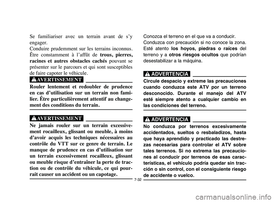 YAMAHA YFM80R 2006 Notices Demploi (in French) 7-32
Se familiariser avec un terrain avant de s’y
engager.
Conduire prudemment sur les terrains inconnus.
Être constamment à l’affût de trous, pierres,
racines et autres obs YAMAHA YFM80R 2006 Notices Demploi (in French) 7-32
Se familiariser avec un terrain avant de s’y
engager.
Conduire prudemment sur les terrains inconnus.
Être constamment à l’affût de trous, pierres,
racines et autres obs