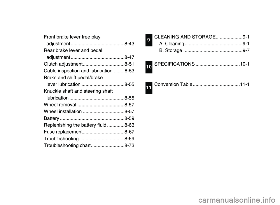 YAMAHA YFM80R 2006  Notices Demploi (in French) Front brake lever free play
adjustment ........................................8-43
Rear brake lever and pedal
adjustment ........................................8-47
Clutch adjustment ...............