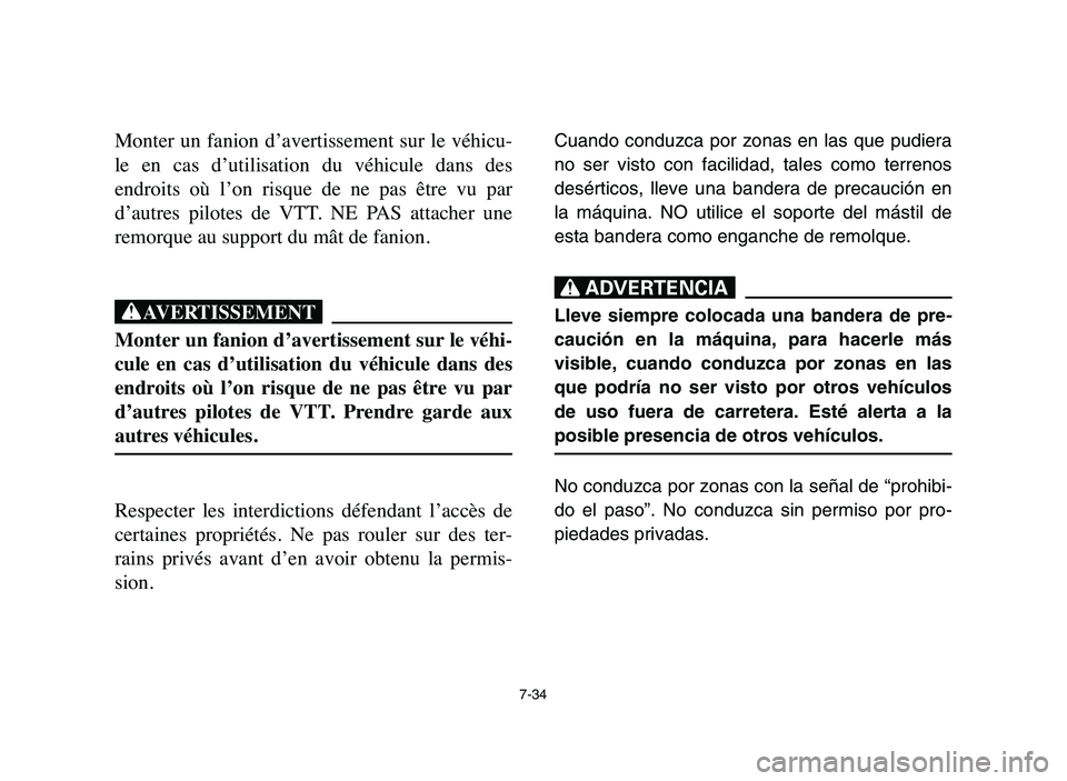 YAMAHA YFM80R 2006 Service Manual 7-34
Monter un fanion d’avertissement sur le véhicu-
le en cas d’utilisation du véhicule dans des
endroits où l’on risque de ne pas être vu par
d’autres pilotes de YAMAHA YFM80R 2006 Service Manual 7-34
Monter un fanion d’avertissement sur le véhicu-
le en cas d’utilisation du véhicule dans des
endroits où l’on risque de ne pas être vu par
d’autres pilotes de