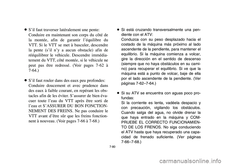 YAMAHA YFM80R 2006 Notices Demploi (in French) 7-80
8S’il faut traverser latéralement une pente:
Conduire en maintenant son corps du côté de
la montée, afin de garantir l’équilibre du
VTT. Si le VTT se met à basculer, YAMAHA YFM80R 2006 Notices Demploi (in French) 7-80
8S’il faut traverser latéralement une pente:
Conduire en maintenant son corps du côté de
la montée, afin de garantir l’équilibre du
VTT. Si le VTT se met à basculer,
