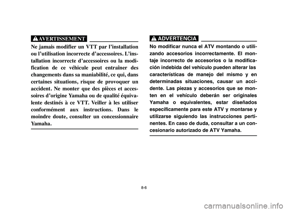 YAMAHA YFM80R 2006 Notices Demploi (in French) 8-6
XG
Ne jamais modifier un VTT par l’installation
ou l’utilisation incorrecte d’accessoires. L’ins-
tallation incorrecte d’accessoires ou la modi-
fication de ce véhicule p YAMAHA YFM80R 2006 Notices Demploi (in French) 8-6
XG
Ne jamais modifier un VTT par l’installation
ou l’utilisation incorrecte d’accessoires. L’ins-
tallation incorrecte d’accessoires ou la modi-
fication de ce véhicule p
