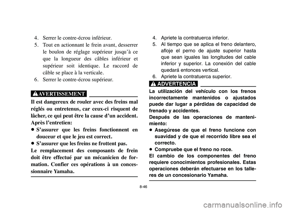 YAMAHA YFM80R 2006 Manual PDF 4. Apriete la contratuerca inferior.
5. Al tiempo que se aplica el freno delantero,
afloje el perno de ajuste superior hasta
que sean iguales las longitudes del cable
inferior y superior. La conexión YAMAHA YFM80R 2006 Manual PDF 4. Apriete la contratuerca inferior.
5. Al tiempo que se aplica el freno delantero,
afloje el perno de ajuste superior hasta
que sean iguales las longitudes del cable
inferior y superior. La conexión
