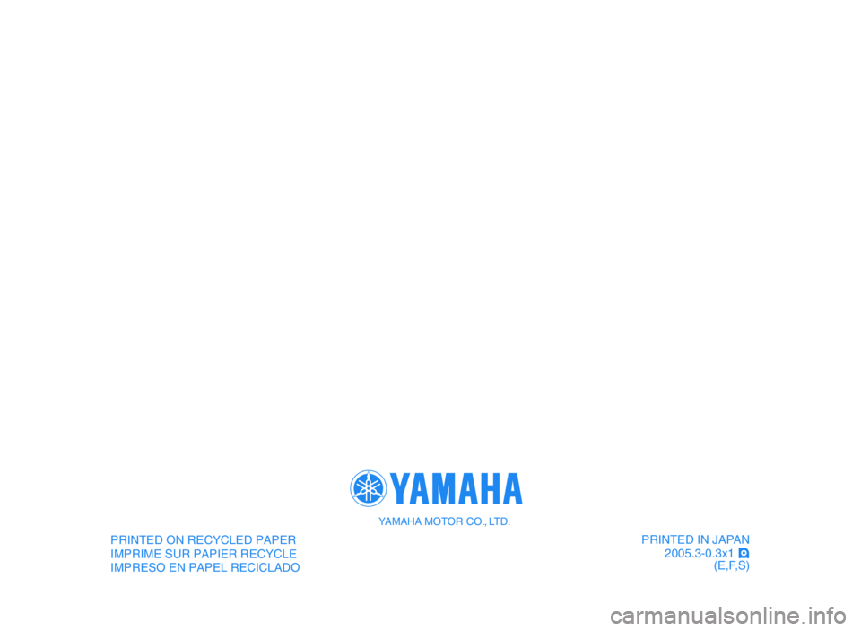 YAMAHA YFM80R 2006  Manuale de Empleo (in Spanish) PRINTED IN JAPAN
2005.3-0.3x1 !
(E,F,S)PRINTED ON RECYCLED PAPER
IMPRIME SUR PAPIER RECYCLE
IMPRESO EN PAPEL RECICLADO
YAMAHA MOTOR CO., LTD.
 5TH-9-64 hyoshi  3/3/05 10:06 PM  Page 2 