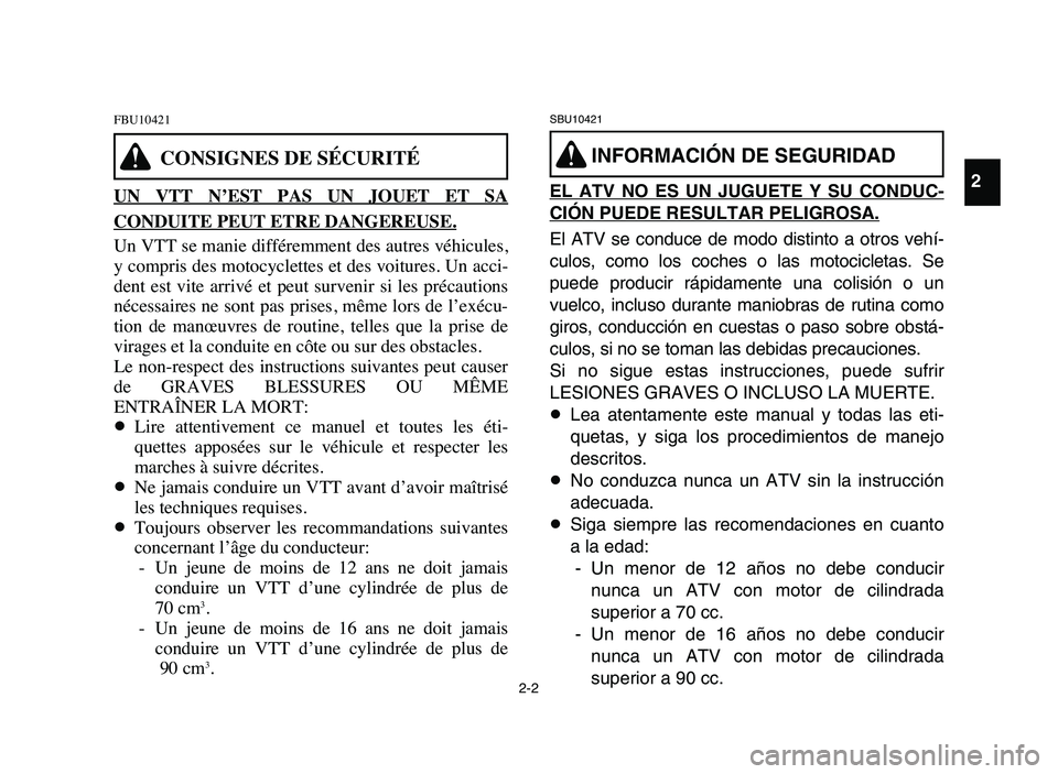 YAMAHA YFM80R 2006 Service Manual 2-2
FBU10421
UN VTT N’EST PAS UN JOUET ET SA
CONDUITE PEUT ETRE DANGEREUSE.
Un VTT se manie différemment des autres véhicules,
y compris des motocyclettes et des voitures. Un acci-
dent es YAMAHA YFM80R 2006 Service Manual 2-2
FBU10421
UN VTT N’EST PAS UN JOUET ET SA
CONDUITE PEUT ETRE DANGEREUSE.
Un VTT se manie différemment des autres véhicules,
y compris des motocyclettes et des voitures. Un acci-
dent es