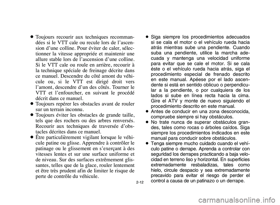 YAMAHA YFM80R 2006 User Guide 2-12
8Toujours recourir aux techniques recomman-
dées si le VTT cale ou recule lors de l’ascen-
sion d’une colline. Pour éviter de caler, sélec-
tionner la vitesse appropriée YAMAHA YFM80R 2006 User Guide 2-12
8Toujours recourir aux techniques recomman-
dées si le VTT cale ou recule lors de l’ascen-
sion d’une colline. Pour éviter de caler, sélec-
tionner la vitesse appropriée