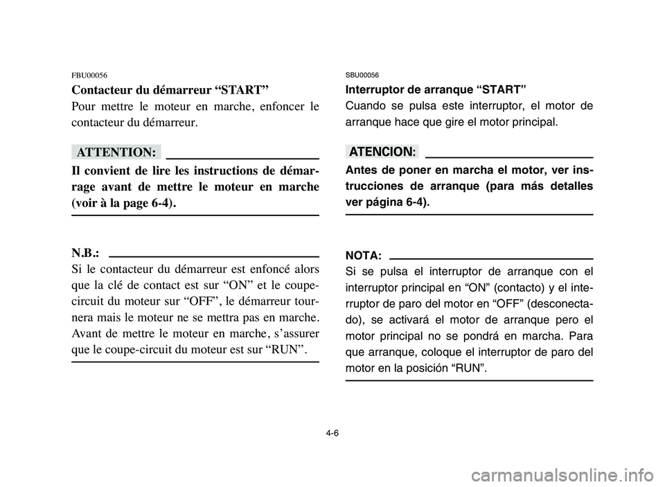 YAMAHA YFM80R 2006 Manual PDF 4-6
FBU00056
Contacteur du démarreur “START”
Pour mettre le moteur en marche, enfoncer le
contacteur du démarreur.
fF
Il convient de lire les instructions de démar-
rage avant d YAMAHA YFM80R 2006 Manual PDF 4-6
FBU00056
Contacteur du démarreur “START”
Pour mettre le moteur en marche, enfoncer le
contacteur du démarreur.
fF
Il convient de lire les instructions de démar-
rage avant d