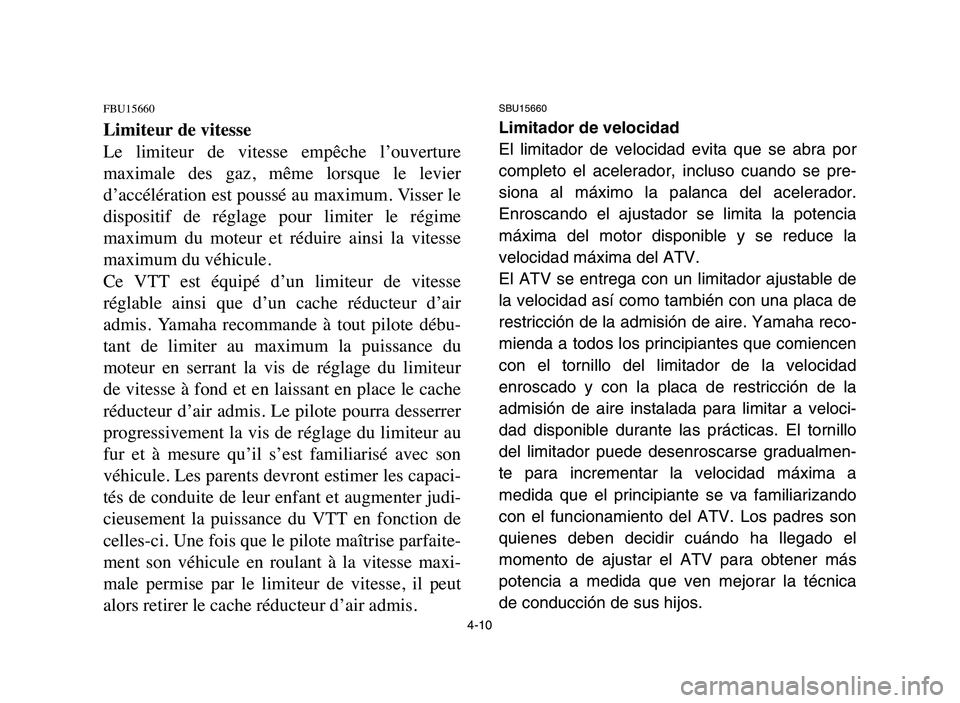 YAMAHA YFM80R 2006 Manual PDF 4-10
FBU15660
Limiteur de vitesse
Le limiteur de vitesse empêche l’ouverture
maximale des gaz, même lorsque le levier
d’accélération est poussé au maximum. Visser le
dispositif de YAMAHA YFM80R 2006 Manual PDF 4-10
FBU15660
Limiteur de vitesse
Le limiteur de vitesse empêche l’ouverture
maximale des gaz, même lorsque le levier
d’accélération est poussé au maximum. Visser le
dispositif de