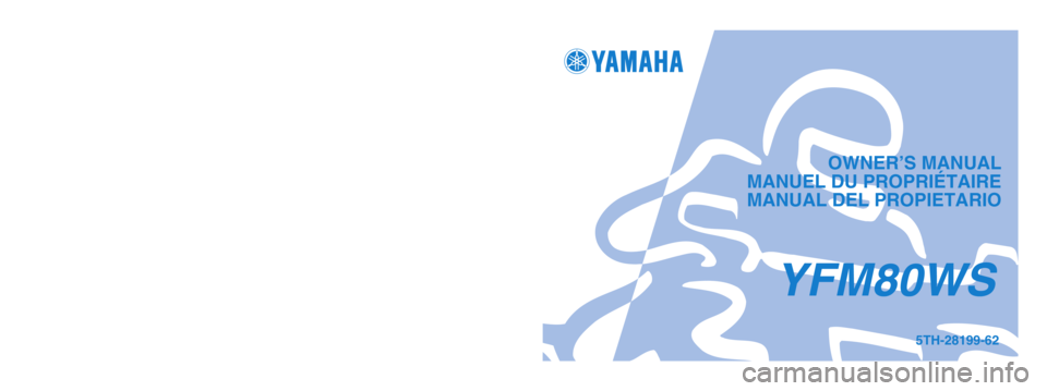 YAMAHA YFM80R 2004  Manuale de Empleo (in Spanish) OWNER’S MANUAL
MANUEL DU PROPRIÉTAIRE
 MANUAL DEL PROPIETARIO
PRINTED IN JAPAN
2003.4–0.2×1 !
(E, F, S)5TH-28199-62
YFM80WS
PRINTED ON RECYCLED PAPER
IMPRIME SUR PAPIER RECYCLE
IMPRESO EN PAPEL 