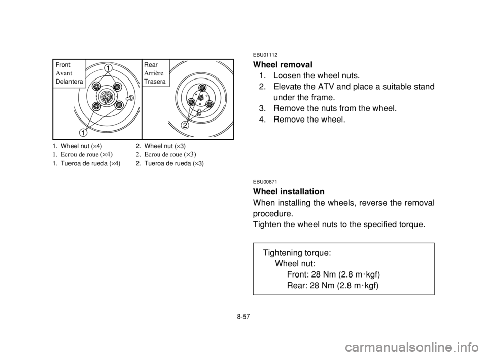 YAMAHA YFM80R 2003  Notices Demploi (in French) 1. Wheel nut (×4) 2. Wheel nut (×3)1. Ecrou de roue (×4)2. Ecrou de roue (×3)1. Tueroa de rueda (×4) 2. Tueroa de rueda (×3)
8-57
EBU01112
Wheel removal
1. Loosen the wheel nuts.
2. Elevate the 