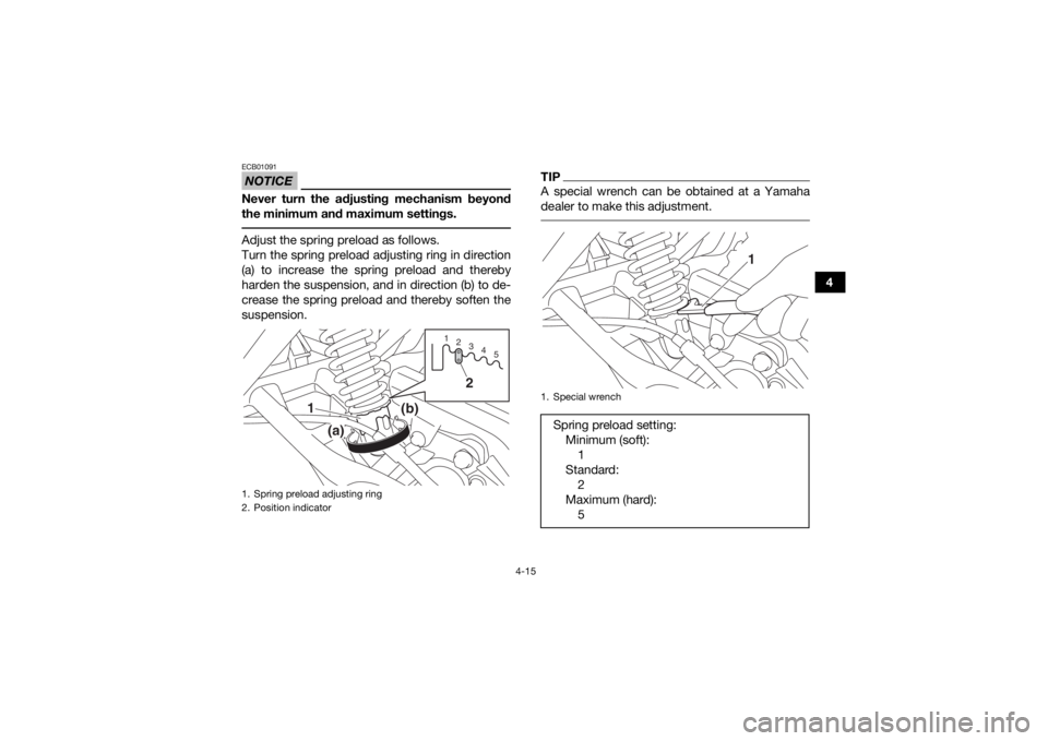 YAMAHA YFM90 2018 Service Manual 4-15
4
NOTICEECB01091Never turn the adjusting mechanism beyond
the minimum and maximum settings. Adjust the spring preload as follows.
Turn the spring preload adjusting ring in direction
(a) to increa YAMAHA YFM90 2018 Service Manual 4-15
4
NOTICEECB01091Never turn the adjusting mechanism beyond
the minimum and maximum settings. Adjust the spring preload as follows.
Turn the spring preload adjusting ring in direction
(a) to increa