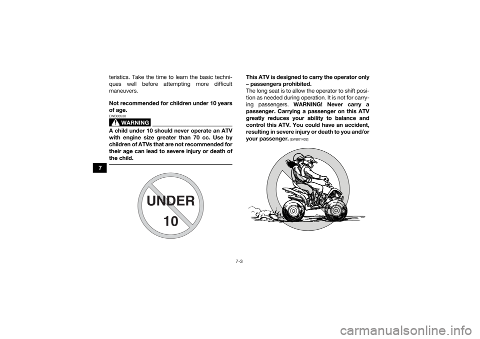 YAMAHA YFM90 2018 Repair Manual 7-3
7teristics. Take the time to learn the basic techni-
ques well before attempting more difficult
maneuvers.
Not recommended for children under 10 years
of age.
WARNING
EWB03530A child under 10 sho YAMAHA YFM90 2018 Repair Manual 7-3
7teristics. Take the time to learn the basic techni-
ques well before attempting more difficult
maneuvers.
Not recommended for children under 10 years
of age.
WARNING
EWB03530A child under 10 sho