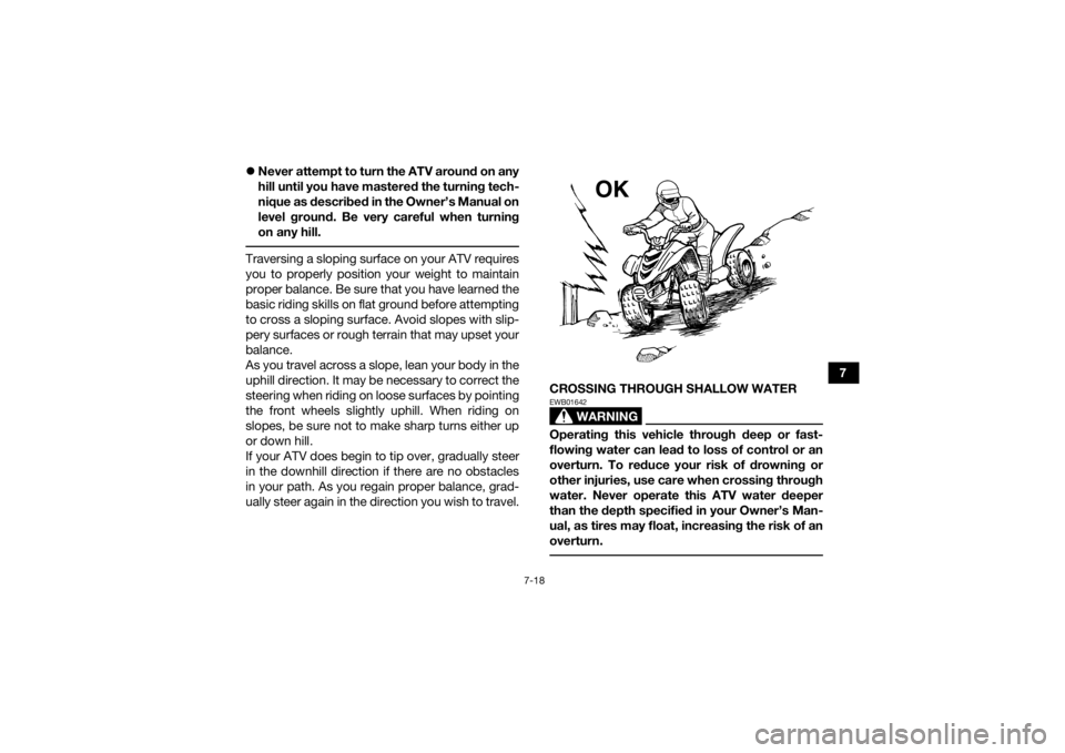 YAMAHA YFM90 2018 Manual PDF 7-18
7
Never attempt to turn the ATV around on any
hill until you have mastered the turning tech-
nique as described in the Owner’s Manual on
level ground. Be very careful when turning
on any hi YAMAHA YFM90 2018 Manual PDF 7-18
7
Never attempt to turn the ATV around on any
hill until you have mastered the turning tech-
nique as described in the Owner’s Manual on
level ground. Be very careful when turning
on any hi
