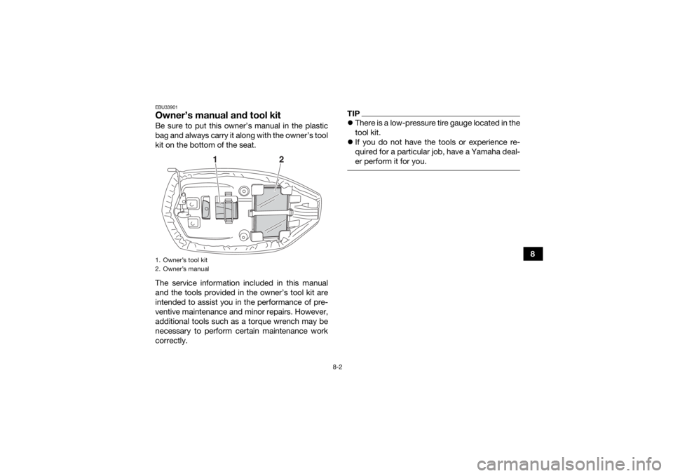 YAMAHA YFM90 2018 Manual Online 8-2
8
EBU33901Owner’s manual and tool kitBe sure to put this owner’s manual in the plastic
bag and always carry it along with the owner’s tool
kit on the bottom of the seat.
The service informat YAMAHA YFM90 2018 Manual Online 8-2
8
EBU33901Owner’s manual and tool kitBe sure to put this owner’s manual in the plastic
bag and always carry it along with the owner’s tool
kit on the bottom of the seat.
The service informat
