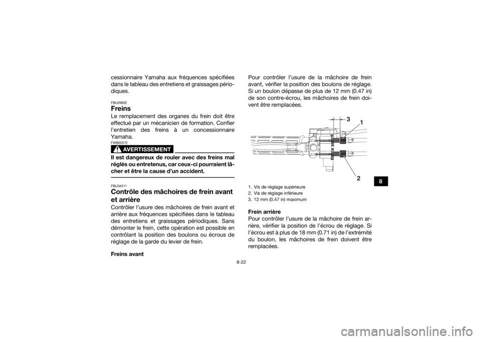 YAMAHA YFM90 2018 Notices Demploi (in French) 8-22
8
cessionnaire Yamaha aux fréquences spécifiées
dans le tableau des entretiens et graissages pério-
diques.
FBU29602FreinsLe remplacement des organes du frein doit être
effectué par un méc YAMAHA YFM90 2018 Notices Demploi (in French) 8-22
8
cessionnaire Yamaha aux fréquences spécifiées
dans le tableau des entretiens et graissages pério-
diques.
FBU29602FreinsLe remplacement des organes du frein doit être
effectué par un méc