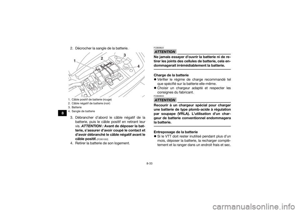 YAMAHA YFM90 2018 Notices Demploi (in French) 8-33
82. Décrocher la sangle de la batterie.
3. Débrancher d’abord le câble négatif de la
batterie, puis le câble positif en retirant leur
vis. ATTENTION : Avant de déposer la bat-
terie, s YAMAHA YFM90 2018 Notices Demploi (in French) 8-33
82. Décrocher la sangle de la batterie.
3. Débrancher d’abord le câble négatif de la
batterie, puis le câble positif en retirant leur
vis. ATTENTION : Avant de déposer la bat-
terie, s