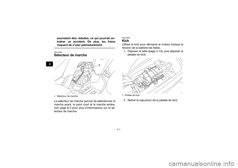 YAMAHA YFM90 2018 Notices Demploi (in French) 4-7
4pourraient être réduites, ce qui pourrait en-
traîner un accident. De plus, les freins
risquent de s’user prématurément.
FBU18583Sélecteur de marcheLe sélecteur de marche permet de sél YAMAHA YFM90 2018 Notices Demploi (in French) 4-7
4pourraient être réduites, ce qui pourrait en-
traîner un accident. De plus, les freins
risquent de s’user prématurément.
FBU18583Sélecteur de marcheLe sélecteur de marche permet de sél