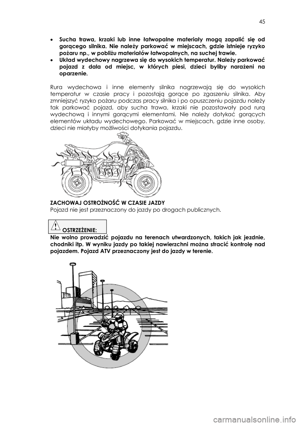 YAMAHA YFM90 2016 Instrukcja obsługi (in Polish) 45
• Sucha trawa, krzaki lub inne łatwopalne materiały mogą zapalić się od
gorącego silnika. Nie należy parkować w miejscach, gdzie istnieje ryzyko
pożaru np., w pobliŠYAMAHA YFM90 2016 Instrukcja obsługi (in Polish) 45
• Sucha trawa, krzaki lub inne łatwopalne materiały mogą zapalić się od
gorącego silnika. Nie należy parkować w miejscach, gdzie istnieje ryzyko
pożaru np., w pobliÅ