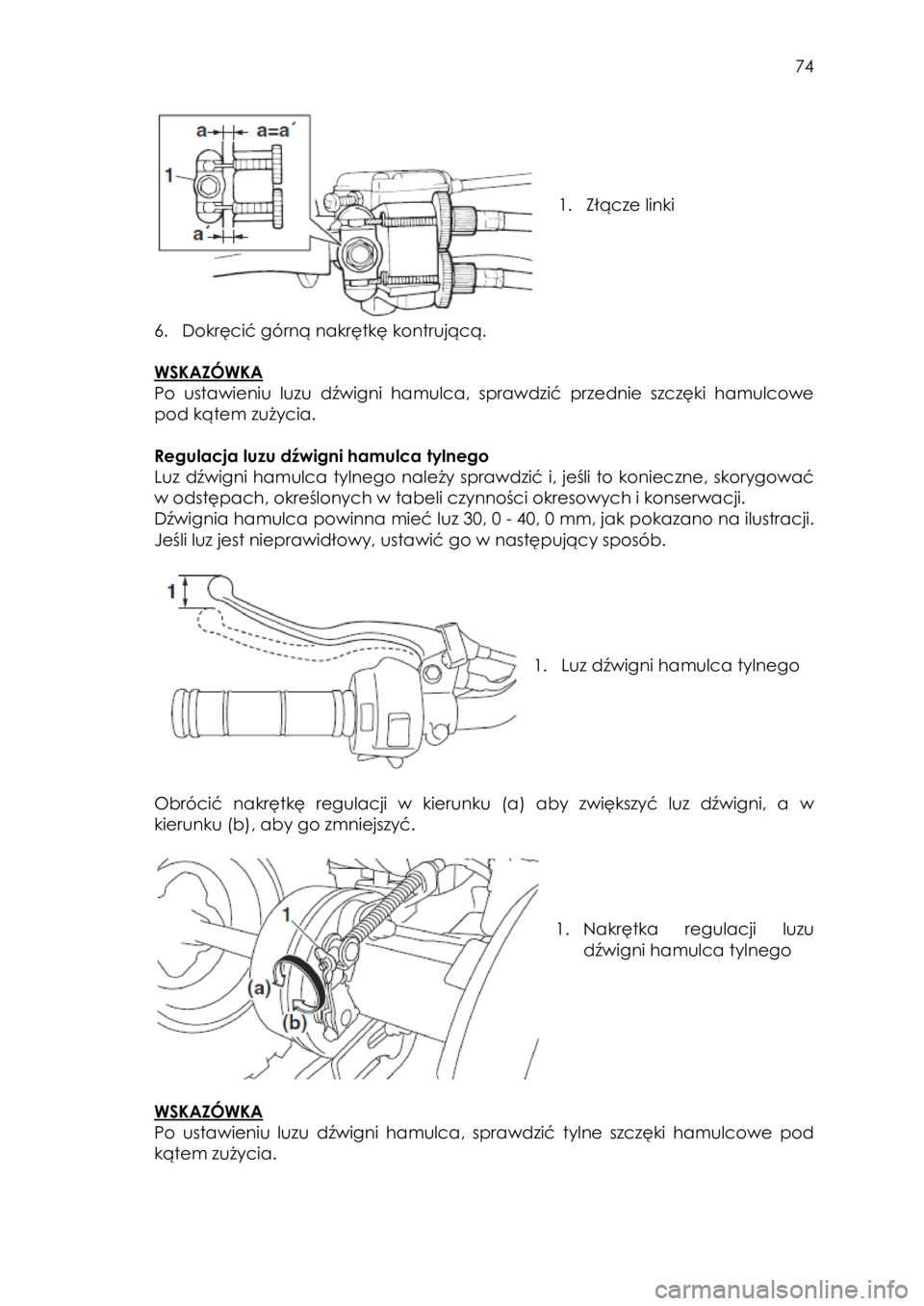 YAMAHA YFM90 2016 Instrukcja obsługi (in Polish) 74
1. Złącze linki
6. Dokręcić górną nakrętkę kontrującą.
WSKAZÓWKA
Po ustawieniu luzu dźwigni hamulca, sprawdzić przednie szczęki hamulcowe
pod kątem zużycia YAMAHA YFM90 2016 Instrukcja obsługi (in Polish) 74
1. Złącze linki
6. Dokręcić górną nakrętkę kontrującą.
WSKAZÓWKA
Po ustawieniu luzu dźwigni hamulca, sprawdzić przednie szczęki hamulcowe
pod kątem zużycia