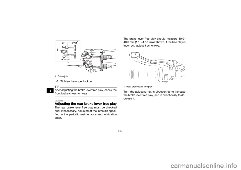 YAMAHA YFM90 2017  Owners Manual 8-24
86. Tighten the upper locknut.
TIPAfter adjusting the brake lever free play, check the
front brake shoes for wear. EBU33782Adjusting the rear brake lever free playThe rear brake lever free play m