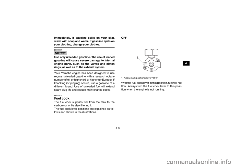 YAMAHA YFM90 2017 Service Manual 4-10
4
immediately. If gasoline spills on your skin,
wash with soap and water. If gasoline spills on
your clothing, change your clothes.
NOTICEECB00071Use only unleaded gasoline. The use of leaded
ga YAMAHA YFM90 2017 Service Manual 4-10
4
immediately. If gasoline spills on your skin,
wash with soap and water. If gasoline spills on
your clothing, change your clothes.
NOTICEECB00071Use only unleaded gasoline. The use of leaded
ga