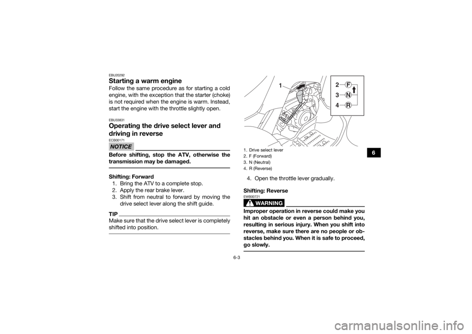 YAMAHA YFM90 2017 Workshop Manual 6-3
6
EBU20292Starting a warm engineFollow the same procedure as for starting a cold
engine, with the exception that the starter (choke)
is not required when the engine is warm. Instead,
start the eng YAMAHA YFM90 2017 Workshop Manual 6-3
6
EBU20292Starting a warm engineFollow the same procedure as for starting a cold
engine, with the exception that the starter (choke)
is not required when the engine is warm. Instead,
start the eng