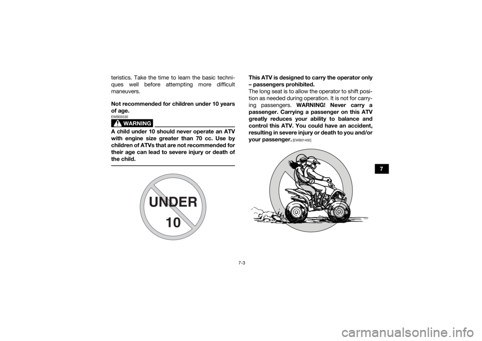YAMAHA YFM90 2017 Repair Manual 7-3
7
teristics. Take the time to learn the basic techni-
ques well before attempting more difficult
maneuvers.
Not recommended for children under 10 years
of age.
WARNING
EWB03530A child under 10 sh YAMAHA YFM90 2017 Repair Manual 7-3
7
teristics. Take the time to learn the basic techni-
ques well before attempting more difficult
maneuvers.
Not recommended for children under 10 years
of age.
WARNING
EWB03530A child under 10 sh