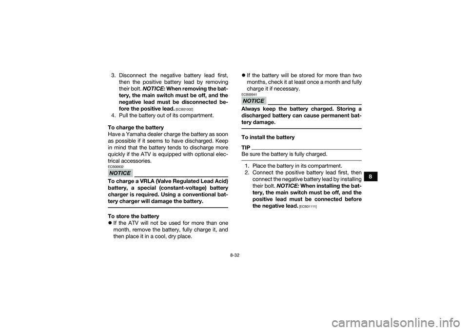 YAMAHA YFM90 2016 Owners Manual 8-32
8
3. Disconnect the negative battery lead first,
then the positive battery lead by removing
their bolt. NOTICE: When removing the bat-
tery, the main switch must be off, and the
negative lead mu YAMAHA YFM90 2016 Owners Manual 8-32
8
3. Disconnect the negative battery lead first,
then the positive battery lead by removing
their bolt. NOTICE: When removing the bat-
tery, the main switch must be off, and the
negative lead mu