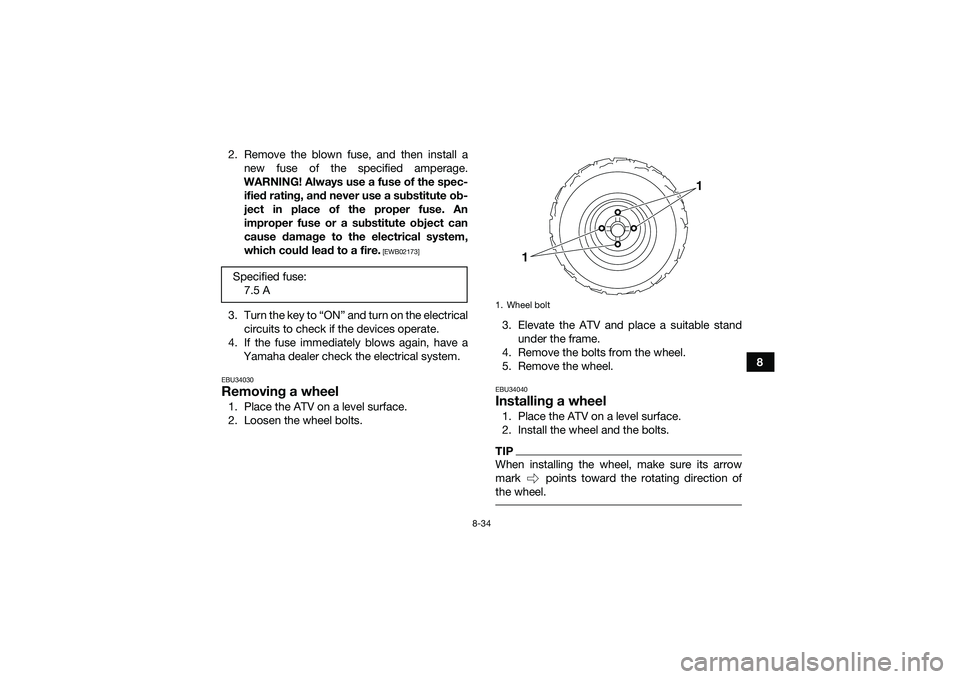YAMAHA YFM90 2016 Owners Manual 8-34
8
2. Remove the blown fuse, and then install a
new fuse of the specified amperage.
WARNING! Always use a fuse of the spec- ified rating, and never use a substitute ob-
ject in place of the proper YAMAHA YFM90 2016 Owners Manual 8-34
8
2. Remove the blown fuse, and then install a
new fuse of the specified amperage.
WARNING! Always use a fuse of the spec- ified rating, and never use a substitute ob-
ject in place of the proper
