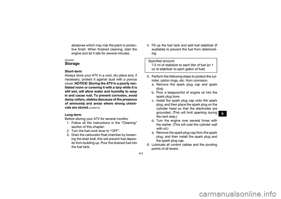 YAMAHA YFM90 2016 Owners Manual 9-2
9
abrasives which may mar the paint or protec-
tive finish. When finished cleaning, start the
engine and let it idle for several minutes.
EBU30361StorageShort-term
Always store your ATV in a cool, YAMAHA YFM90 2016 Owners Manual 9-2
9
abrasives which may mar the paint or protec-
tive finish. When finished cleaning, start the
engine and let it idle for several minutes.
EBU30361StorageShort-term
Always store your ATV in a cool,