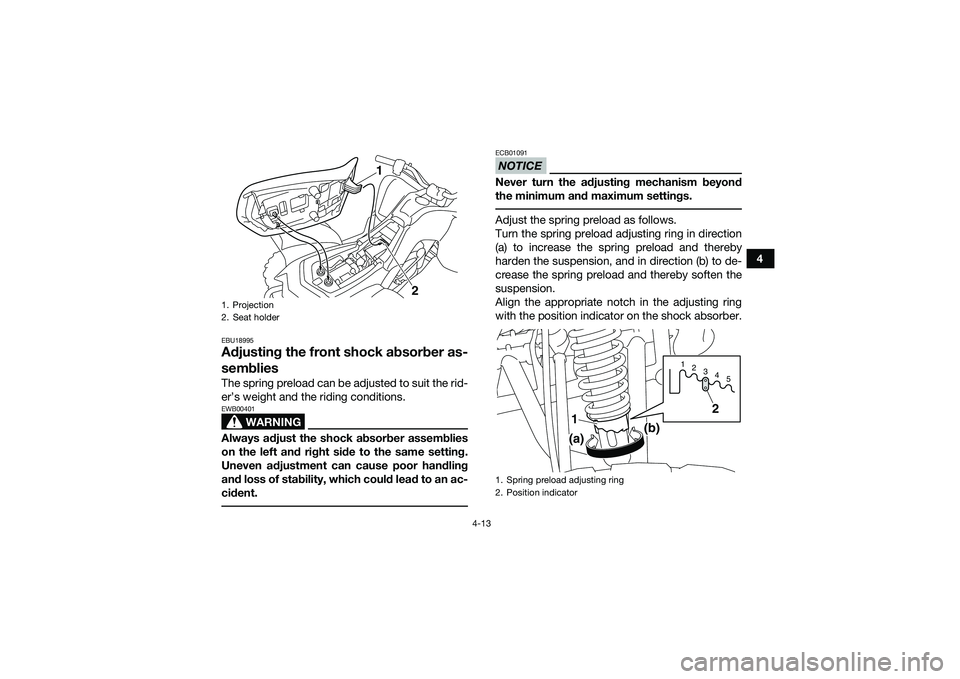 YAMAHA YFM90 2016 Service Manual 4-13
4
EBU18995Adjusting the front shock absorber as-
sembliesThe spring preload can be adjusted to suit the rid-
er’s weight and the riding conditions.
WARNING
EWB00401Always adjust the shock absor YAMAHA YFM90 2016 Service Manual 4-13
4
EBU18995Adjusting the front shock absorber as-
sembliesThe spring preload can be adjusted to suit the rid-
er’s weight and the riding conditions.
WARNING
EWB00401Always adjust the shock absor