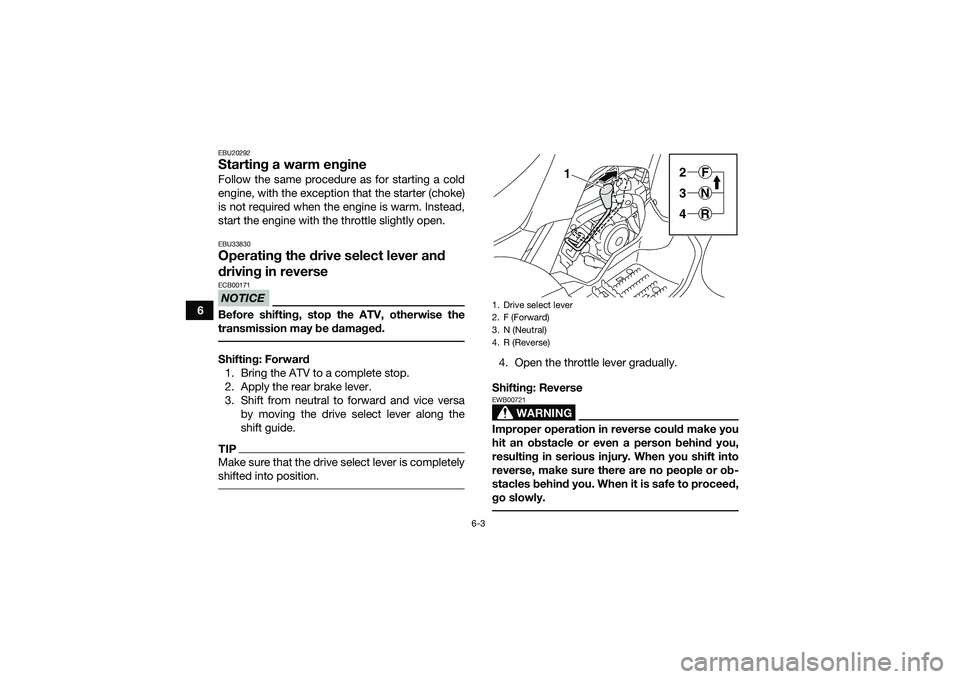 YAMAHA YFM90 2016 Workshop Manual 6-3
6
EBU20292Starting a warm engineFollow the same procedure as for starting a cold
engine, with the exception that the starter (choke)
is not required when the engine is warm. Instead,
start the eng YAMAHA YFM90 2016 Workshop Manual 6-3
6
EBU20292Starting a warm engineFollow the same procedure as for starting a cold
engine, with the exception that the starter (choke)
is not required when the engine is warm. Instead,
start the eng