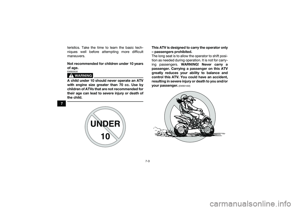 YAMAHA YFM90 2016 Workshop Manual 7-3
7teristics. Take the time to learn the basic tech-
niques well before attempting more difficult
maneuvers.
Not recommended for children under 10 years
of age.
WARNING
EWB03530A child under 10 sho YAMAHA YFM90 2016 Workshop Manual 7-3
7teristics. Take the time to learn the basic tech-
niques well before attempting more difficult
maneuvers.
Not recommended for children under 10 years
of age.
WARNING
EWB03530A child under 10 sho
