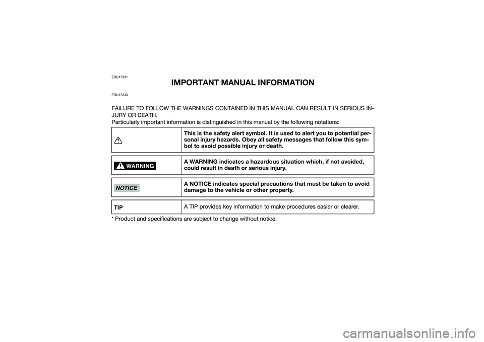 YAMAHA YFM90 2016 Owners Manual EBU17331
IMPORTANT MANUAL INFORMATION
EBU17343FAILURE TO FOLLOW THE WARNINGS CONTAINED IN THIS MANUAL CAN RESULT IN SERIOUS IN-
JURY OR DEATH.
Particularly important information is distinguished in th YAMAHA YFM90 2016 Owners Manual EBU17331
IMPORTANT MANUAL INFORMATION
EBU17343FAILURE TO FOLLOW THE WARNINGS CONTAINED IN THIS MANUAL CAN RESULT IN SERIOUS IN-
JURY OR DEATH.
Particularly important information is distinguished in th