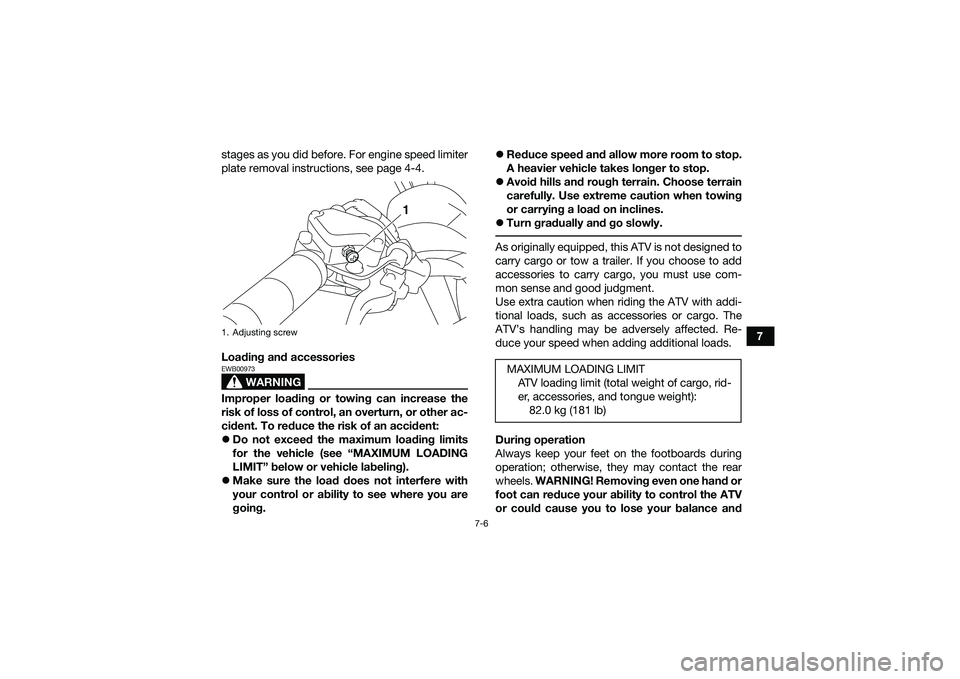 YAMAHA YFM90 2016 Repair Manual 7-6
7
stages as you did before. For engine speed limiter
plate removal instructions, see page 4-4.
Loading and accessories
WARNING
EWB00973Improper loading or towing can increase the
risk of loss of c YAMAHA YFM90 2016 Repair Manual 7-6
7
stages as you did before. For engine speed limiter
plate removal instructions, see page 4-4.
Loading and accessories
WARNING
EWB00973Improper loading or towing can increase the
risk of loss of c