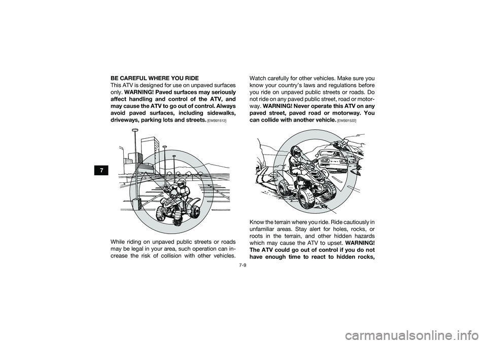 YAMAHA YFM90 2016 Repair Manual 7-9
7BE CAREFUL WHERE YOU RIDE
This ATV is designed for use on unpaved surfaces
only.
WARNING! Paved surfaces may seriously
affect handling and control of the ATV, and
may cause the ATV to go out of YAMAHA YFM90 2016 Repair Manual 7-9
7BE CAREFUL WHERE YOU RIDE
This ATV is designed for use on unpaved surfaces
only.
WARNING! Paved surfaces may seriously
affect handling and control of the ATV, and
may cause the ATV to go out of