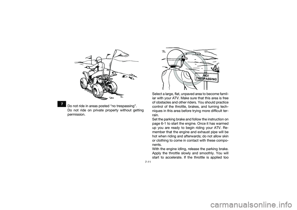 YAMAHA YFM90 2016 Repair Manual 7-11
7Do not ride in areas posted “no trespassing”.
Do not ride on private property without getting
permission. Select a large, flat, unpaved area to become famil-
iar with your ATV. Make sure tha YAMAHA YFM90 2016 Repair Manual 7-11
7Do not ride in areas posted “no trespassing”.
Do not ride on private property without getting
permission. Select a large, flat, unpaved area to become famil-
iar with your ATV. Make sure tha