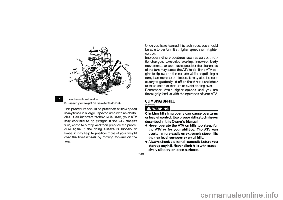 YAMAHA YFM90 2016 Repair Manual 7-13
7This procedure should be practiced at slow speed
many times in a large unpaved area with no obsta-
cles. If an incorrect technique is used, your ATV
may continue to go straight. If the ATV doesn YAMAHA YFM90 2016 Repair Manual 7-13
7This procedure should be practiced at slow speed
many times in a large unpaved area with no obsta-
cles. If an incorrect technique is used, your ATV
may continue to go straight. If the ATV doesn