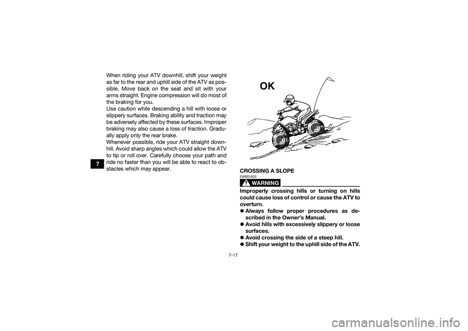 YAMAHA YFM90 2016 Manual PDF 7-17
7When riding your ATV downhill, shift your weight
as far to the rear and uphill side of the ATV as pos-
sible. Move back on the seat and sit with your
arms straight. Engine compression will do mo YAMAHA YFM90 2016 Manual PDF 7-17
7When riding your ATV downhill, shift your weight
as far to the rear and uphill side of the ATV as pos-
sible. Move back on the seat and sit with your
arms straight. Engine compression will do mo