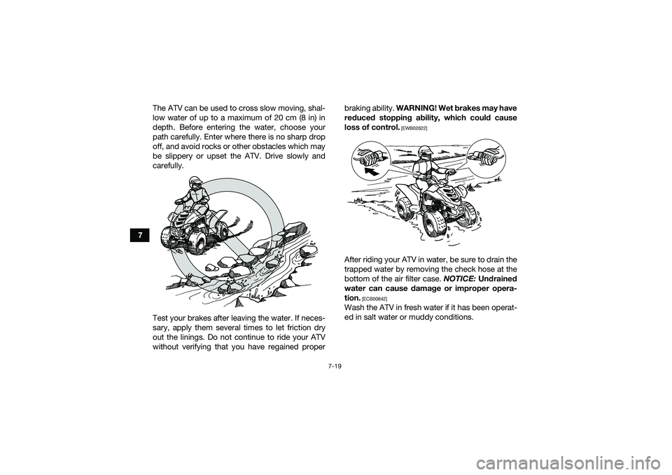 YAMAHA YFM90 2016 Manual PDF 7-19
7The ATV can be used to cross slow moving, shal-
low water of up to a maximum of 20 cm (8 in) in
depth. Before entering the water, choose your
path carefully. Enter where there is no sharp drop
o YAMAHA YFM90 2016 Manual PDF 7-19
7The ATV can be used to cross slow moving, shal-
low water of up to a maximum of 20 cm (8 in) in
depth. Before entering the water, choose your
path carefully. Enter where there is no sharp drop
o