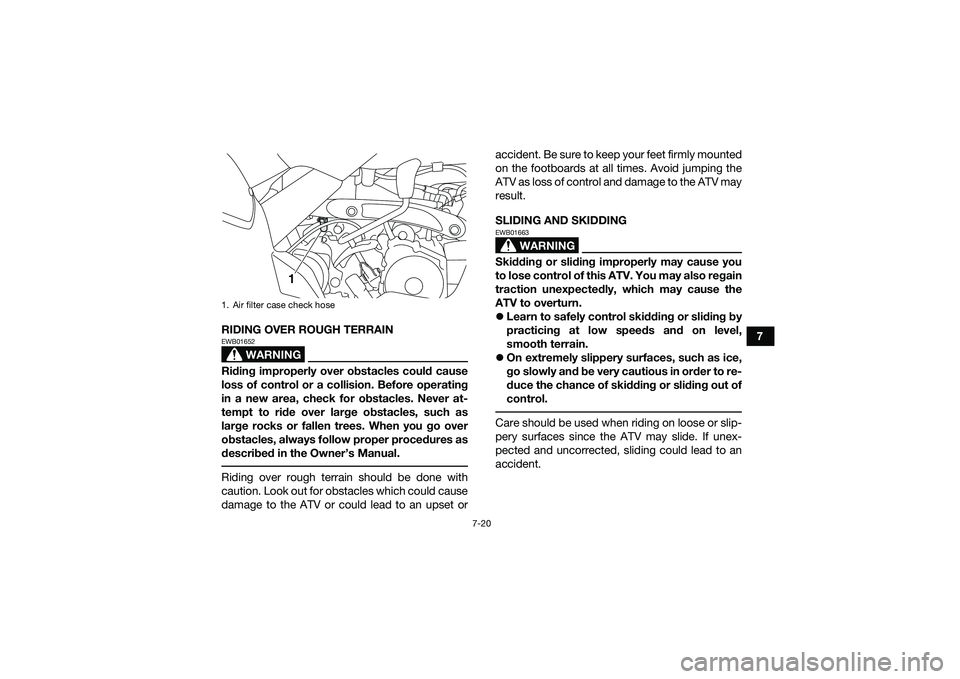 YAMAHA YFM90 2016 Manual PDF 7-20
7
RIDING OVER ROUGH TERRAIN
WARNING
EWB01652Riding improperly over obstacles could cause
loss of control or a collision. Before operating
in a new area, check for obstacles. Never at-
tempt to ri YAMAHA YFM90 2016 Manual PDF 7-20
7
RIDING OVER ROUGH TERRAIN
WARNING
EWB01652Riding improperly over obstacles could cause
loss of control or a collision. Before operating
in a new area, check for obstacles. Never at-
tempt to ri