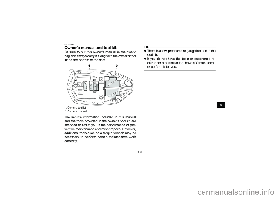YAMAHA YFM90 2016 Manual Online 8-2
8
EBU33901Owner’s manual and tool kitBe sure to put this owner’s manual in the plastic
bag and always carry it along with the owner’s tool
kit on the bottom of the seat.
The service informat YAMAHA YFM90 2016 Manual Online 8-2
8
EBU33901Owner’s manual and tool kitBe sure to put this owner’s manual in the plastic
bag and always carry it along with the owner’s tool
kit on the bottom of the seat.
The service informat
