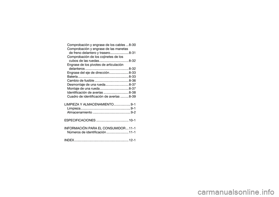 YAMAHA YFM90 2016  Manuale de Empleo (in Spanish) Comprobación y engrase de los cables ... 8-30
Comprobación y engrase de las manetas de freno delantero y trasero .................... 8-31
Comprobación de los cojinetes de los  cubos de las ruedas.