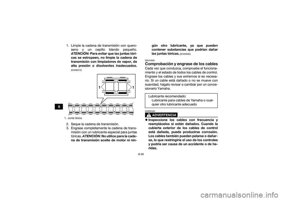 YAMAHA YFM90 2016 Manuale de Empleo (in Spanish) 8-30
81. Limpie la cadena de transmisión con quero-
seno y un cepillo blando pequeño.
ATENCIÓN: Para evitar que las juntas tóri-
cas se estropeen, no limpie la cadena de
transmisión con limpiado YAMAHA YFM90 2016 Manuale de Empleo (in Spanish) 8-30
81. Limpie la cadena de transmisión con quero-
seno y un cepillo blando pequeño.
ATENCIÓN: Para evitar que las juntas tóri-
cas se estropeen, no limpie la cadena de
transmisión con limpiado